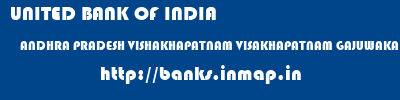UNITED BANK OF INDIA  ANDHRA PRADESH VISHAKHAPATNAM VISAKHAPATNAM GAJUWAKA  banks information 
